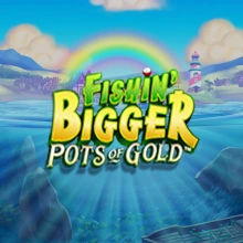 Fishin' BIGGER Pots Of Gold